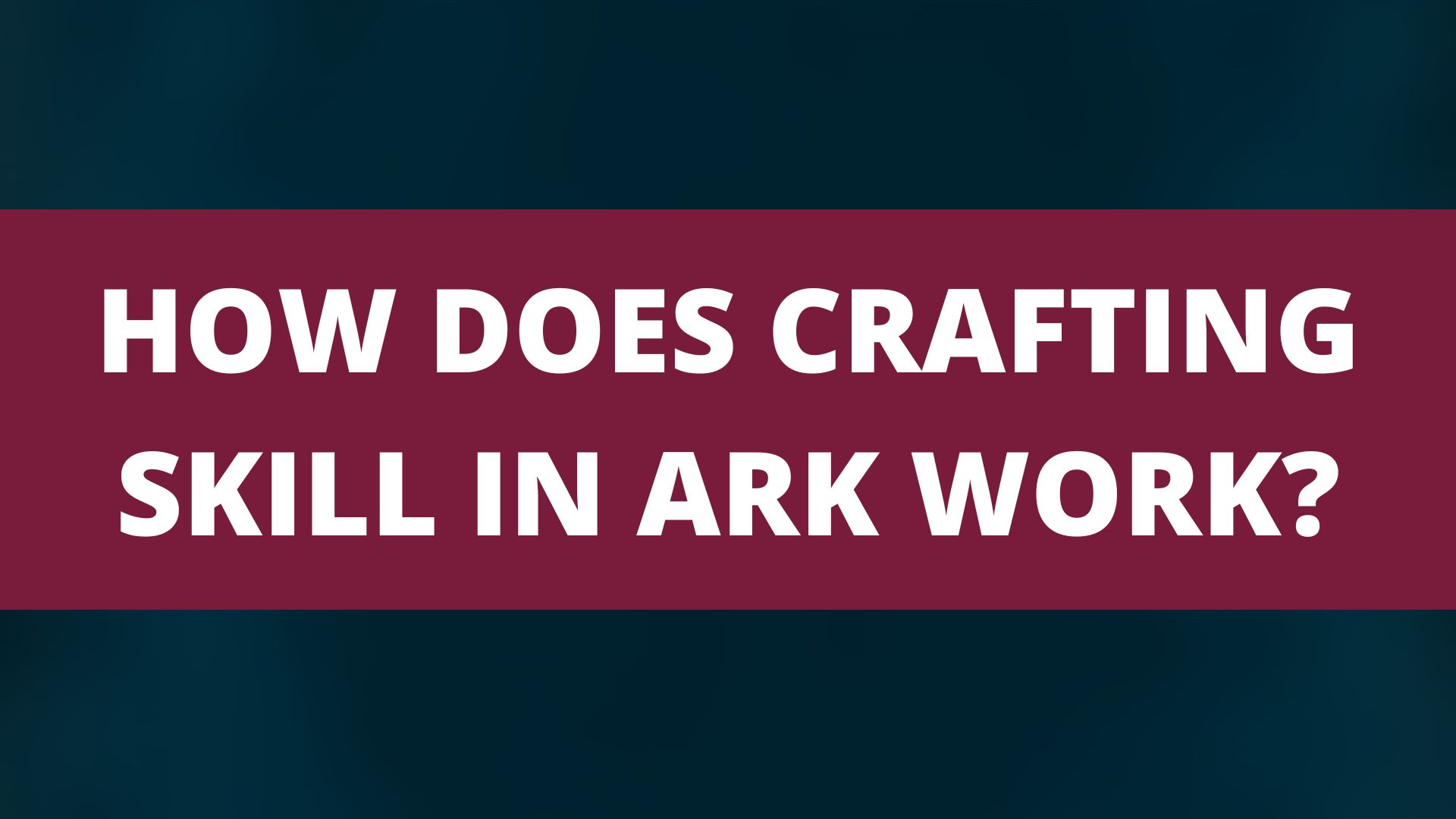 HOW DOES CRAFTING SKILL IN ARK WORK